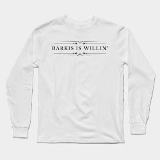 Barkis is Willin' Long Sleeve T-Shirt